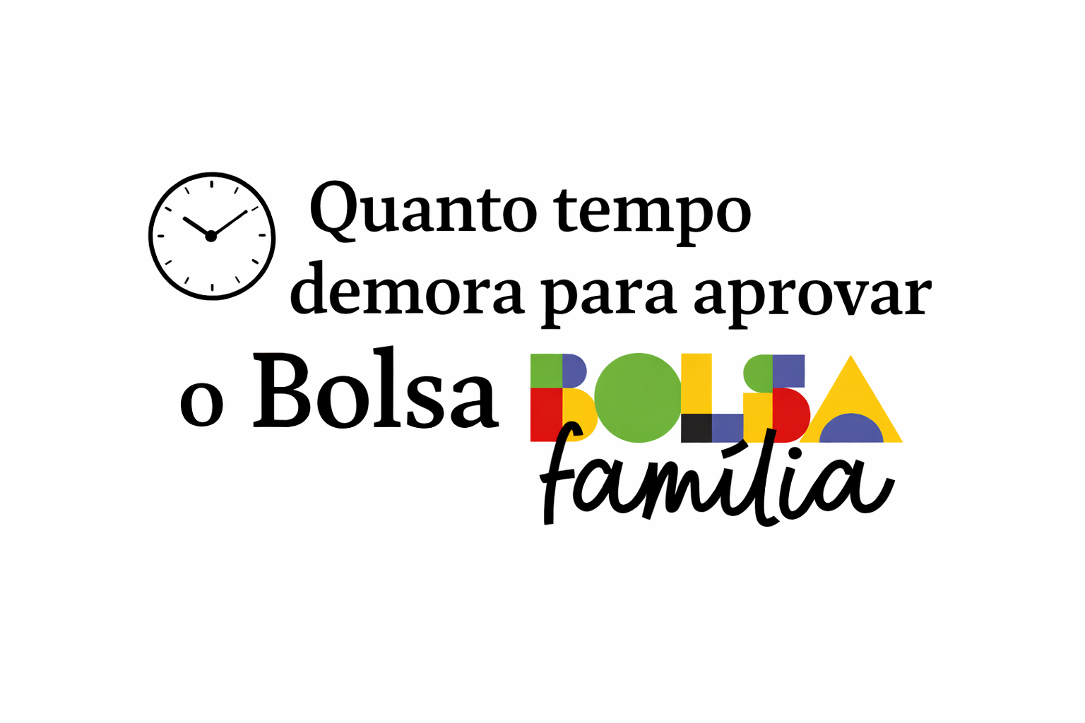 Quanto tempo demora para aprovar o Bolsa Família?